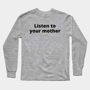 Listen To Your Mother Long Sleeve T-Shirt
